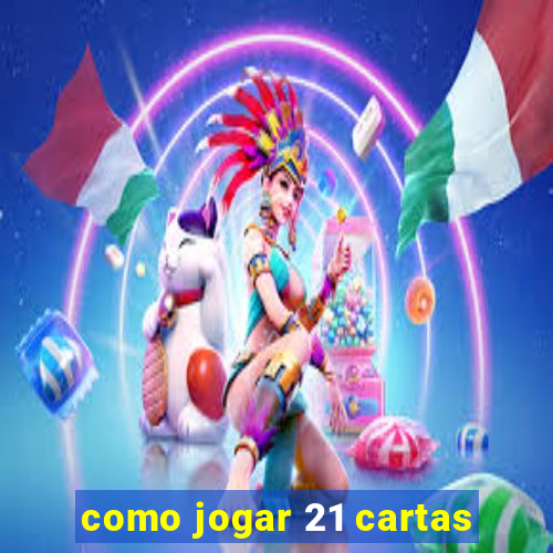 como jogar 21 cartas